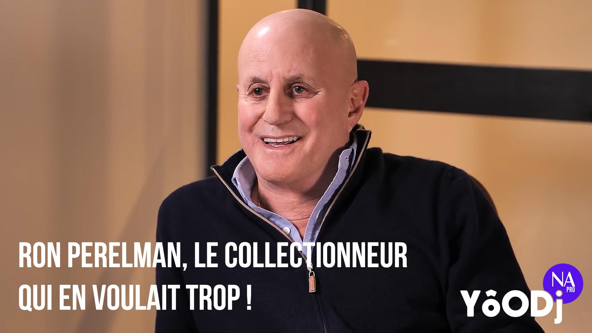 YôODJ (S2 – EP4) : Ron Perelman, le collectionneur qui en voulait trop !