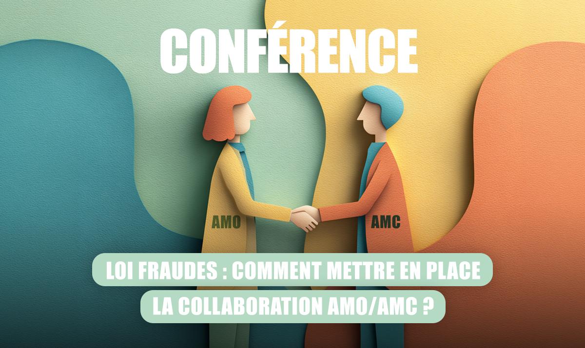 Conférence – Loi fraudes : Comment mettre en place la collaboration AMO/AMC ?