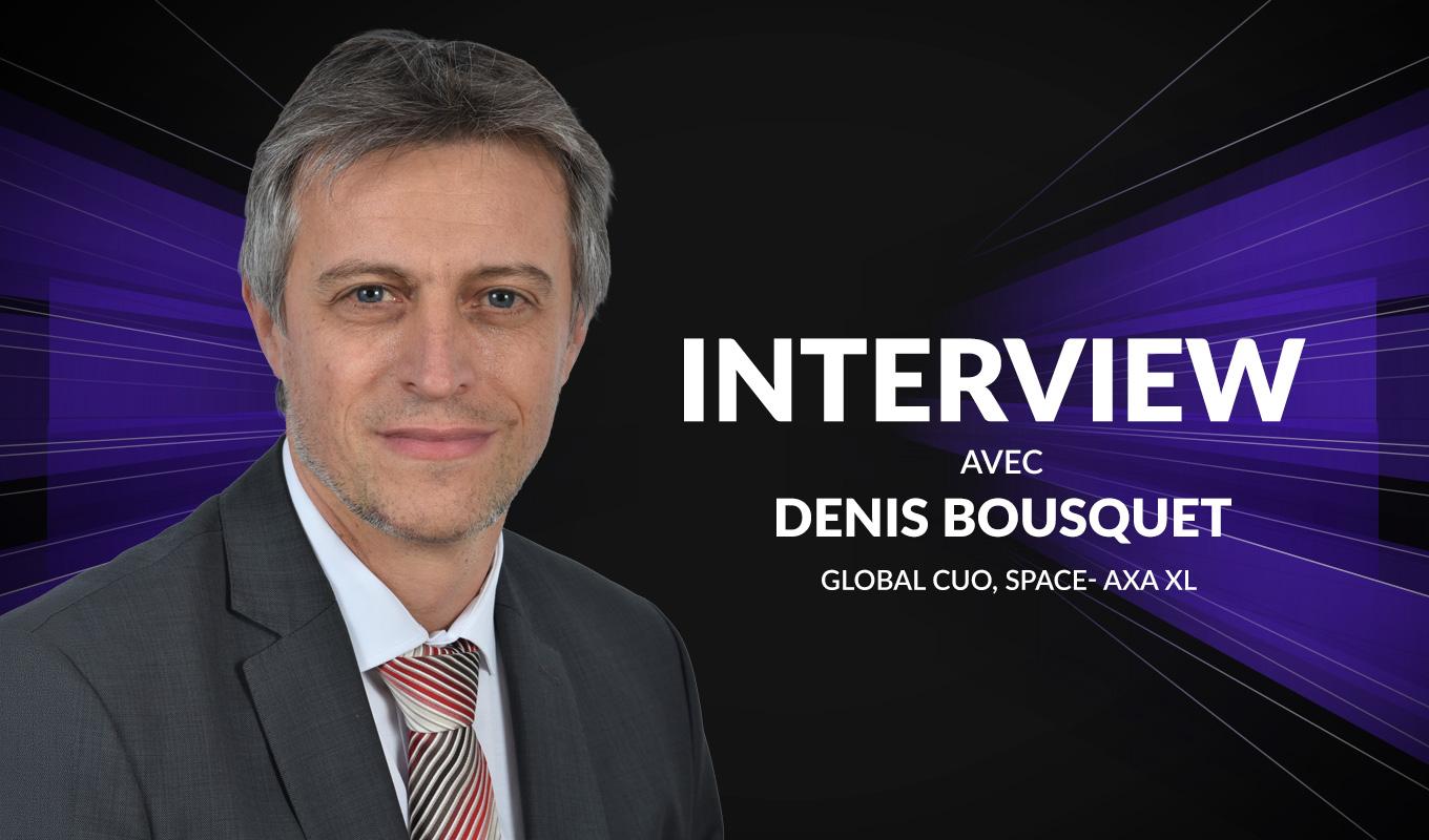 Visuel Denis Bousquet (Axa XL) : "Le New Space est une formidable opportunité d’innovation"
