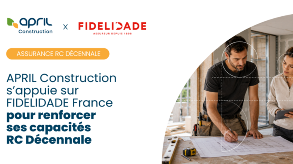 Assurance construction : APRIL Construction s’appuie sur FIDELIDADE France pour renforcer ses capacités en RC Décennale