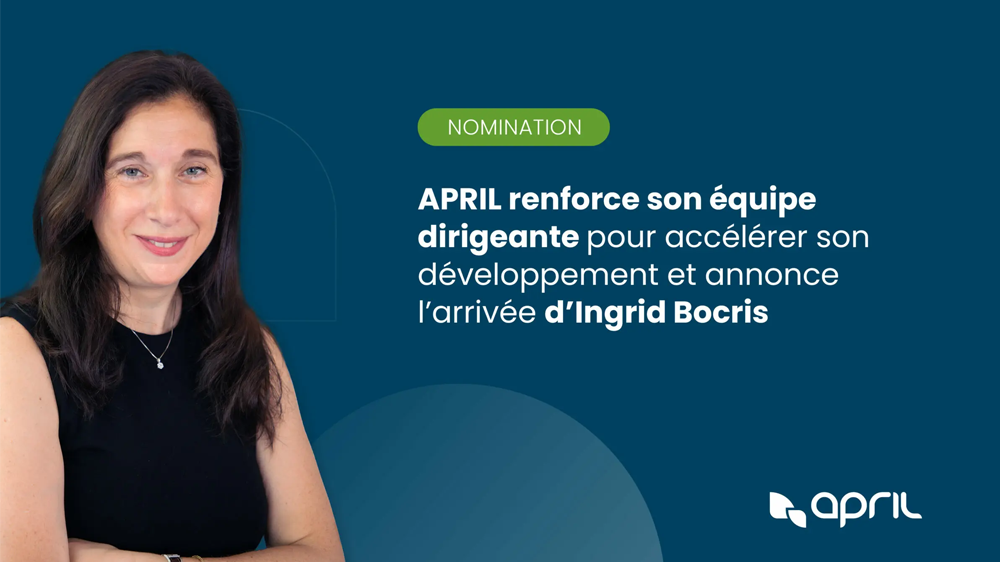 Nominations : APRIL renforce son équipe dirigeante pour accélérer son développement