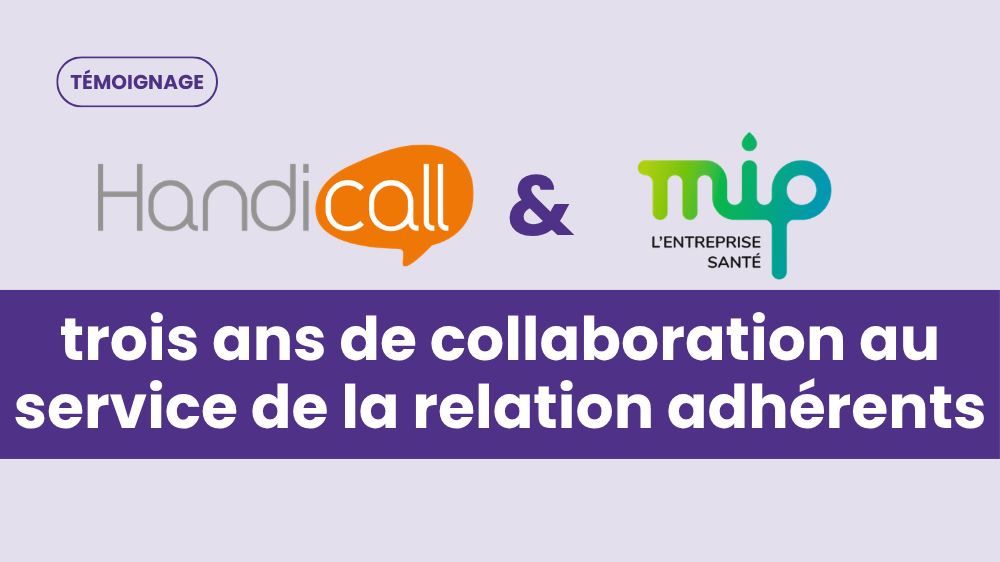 Handicall et la Mutuelle MIP : trois ans de collaboration au service de la relation adhérents